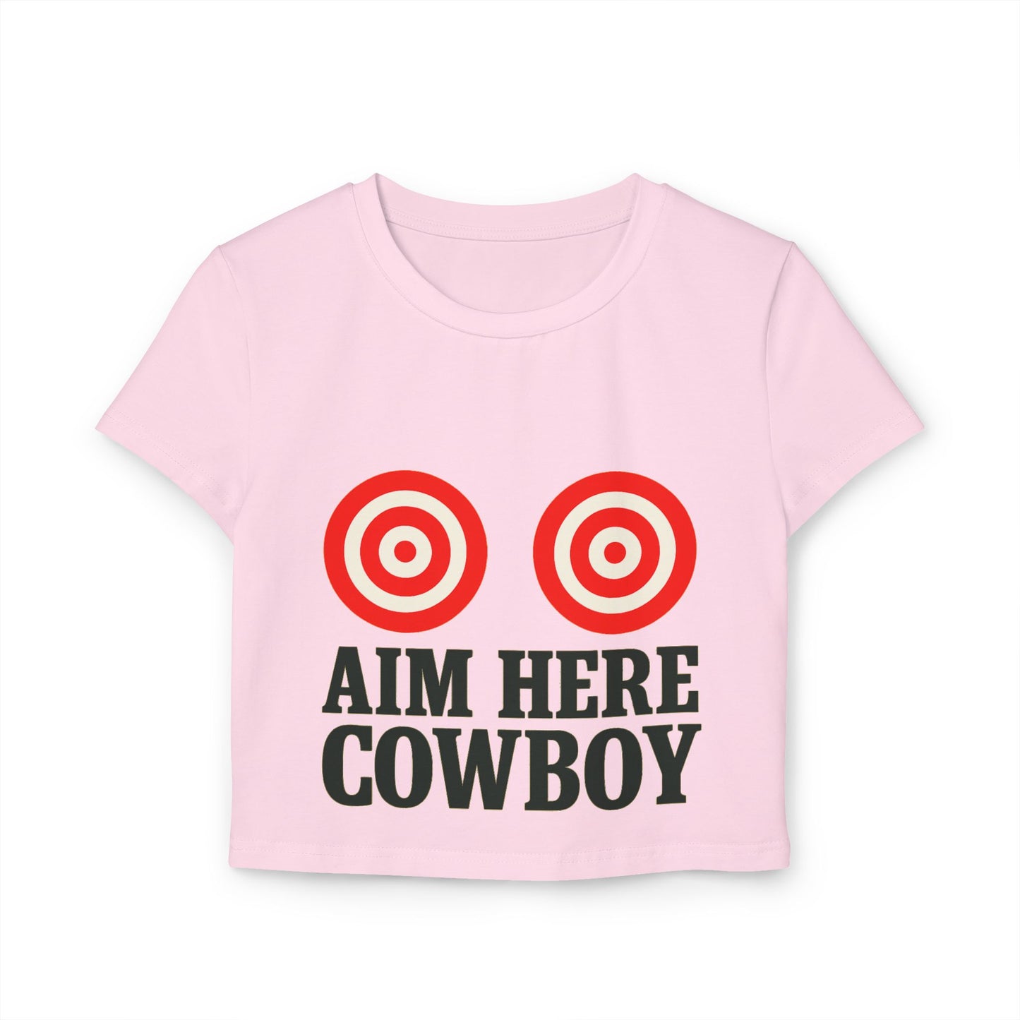 ”Aim Here Cowboy” Women’s Baby Tee.