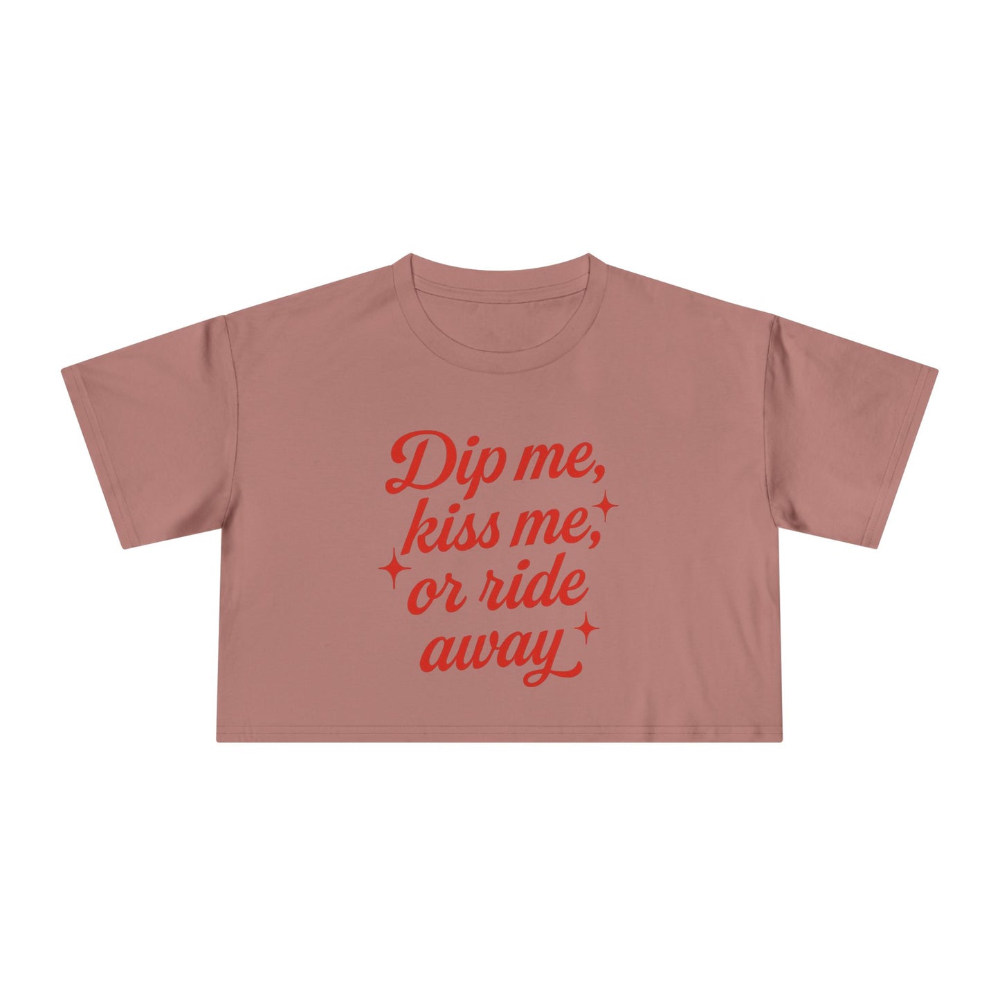 Dip Me, Kiss Me, Or Ride Away Crop Tee.