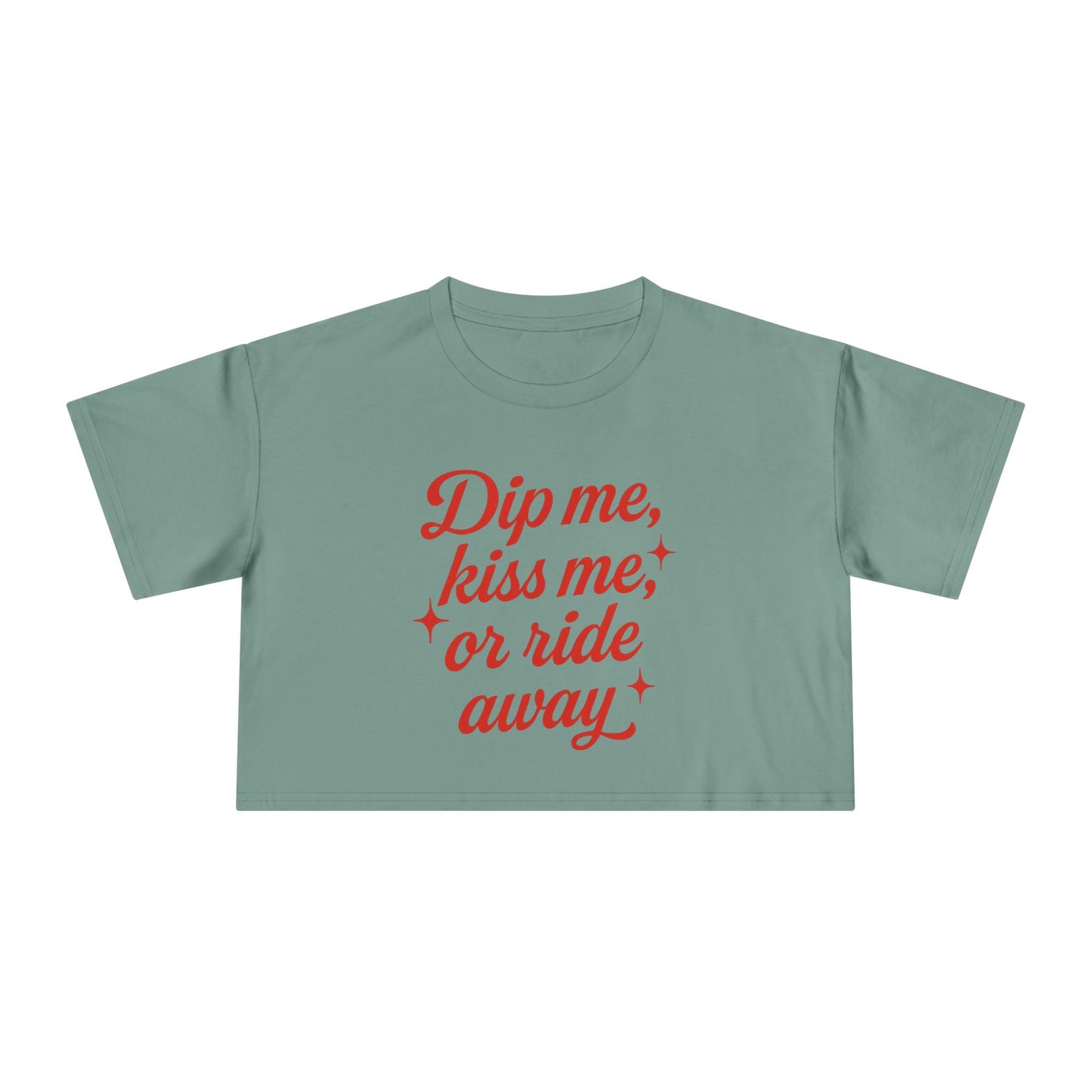 Dip Me, Kiss Me, Or Ride Away Crop Tee.