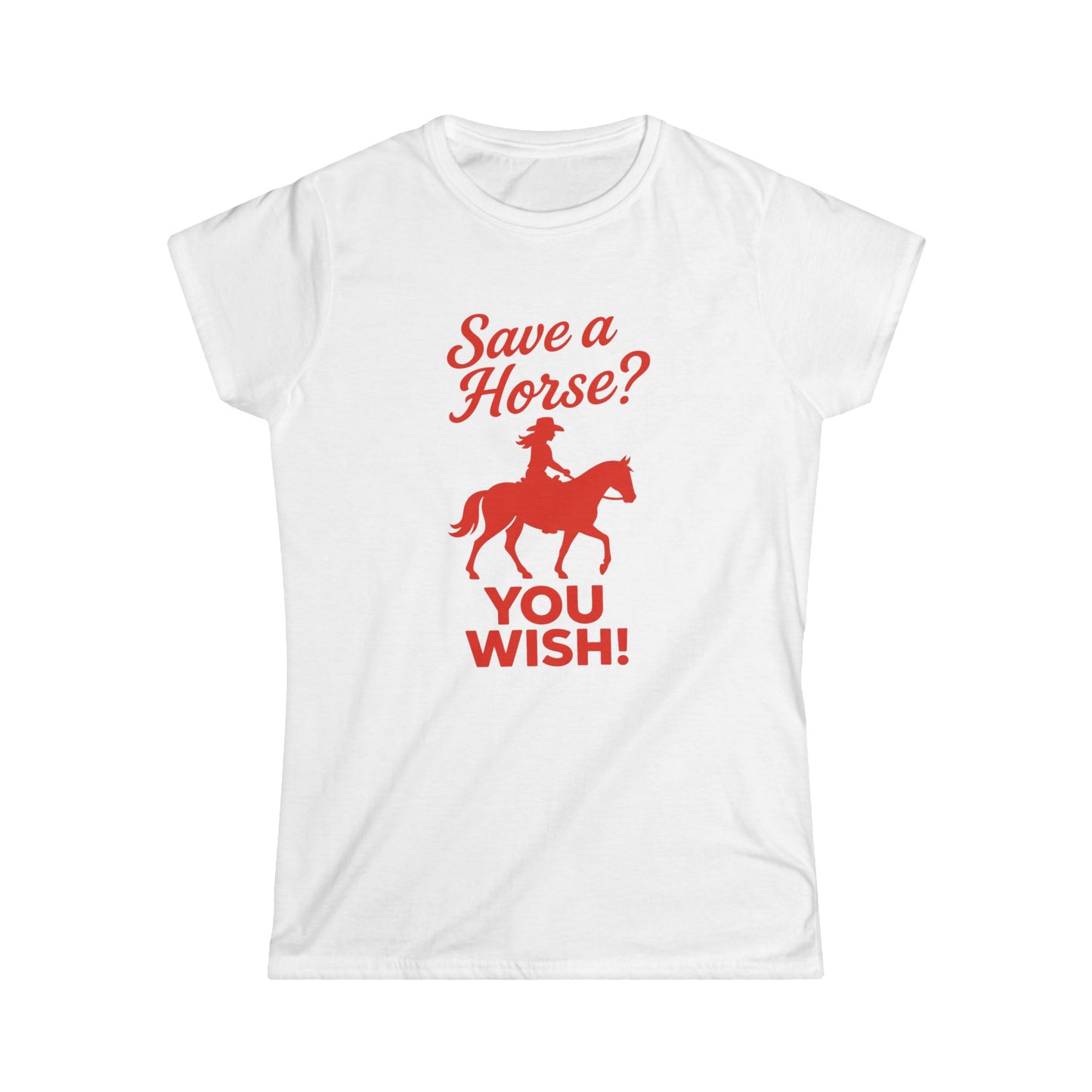 Save a Horse? You Wish! Tee.