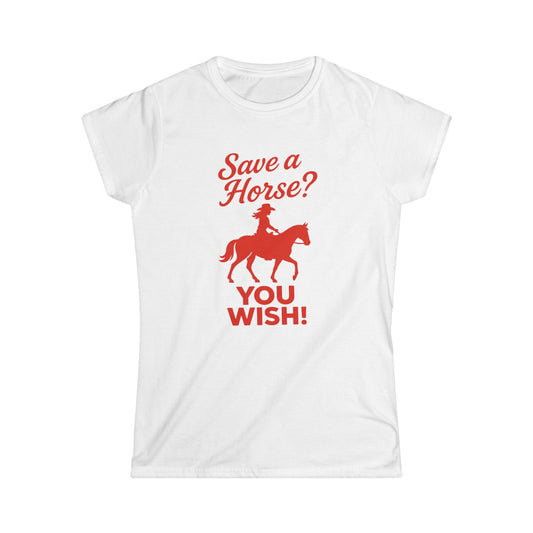 Save a Horse? You Wish! Tee.