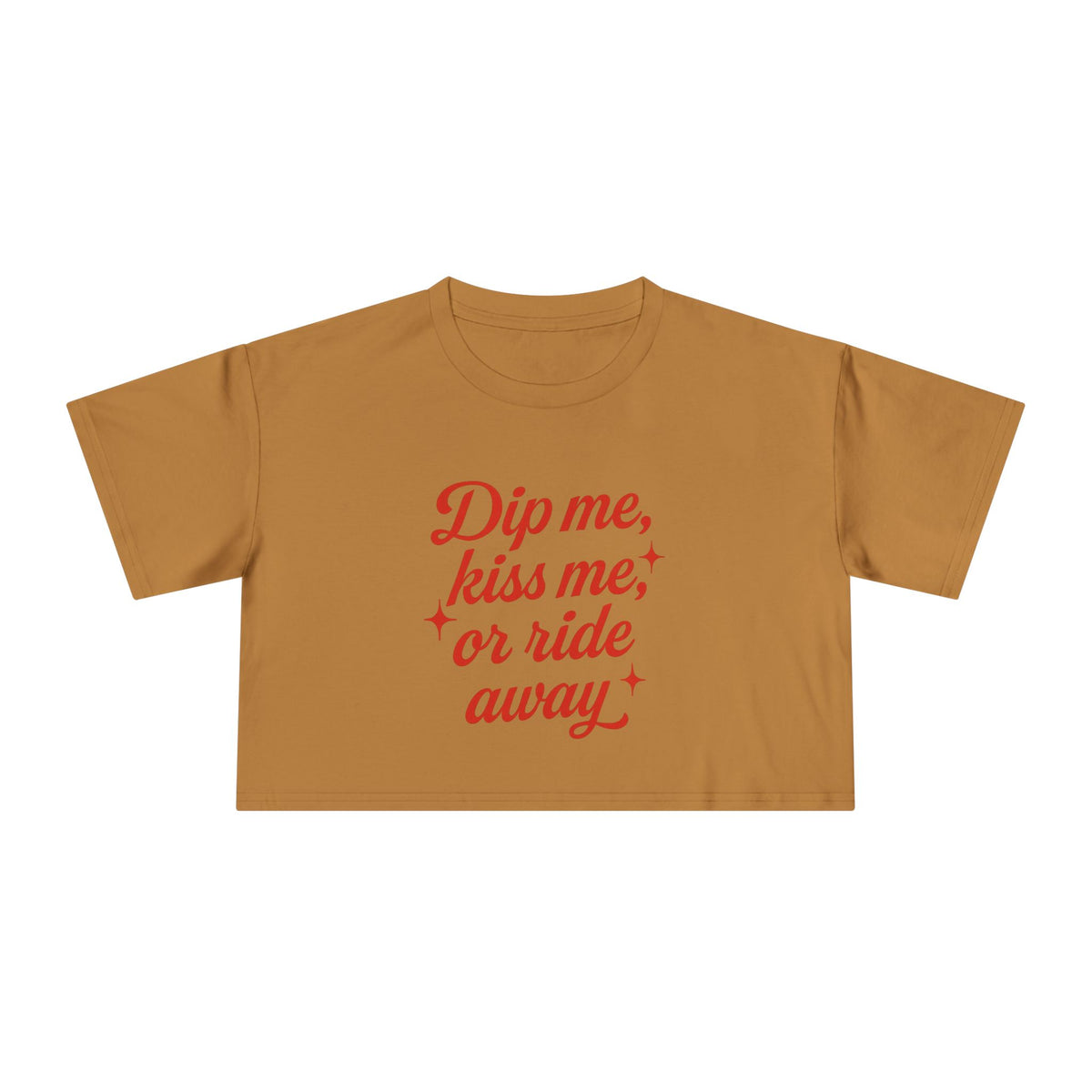 Dip Me, Kiss Me, Or Ride Away Crop Tee.