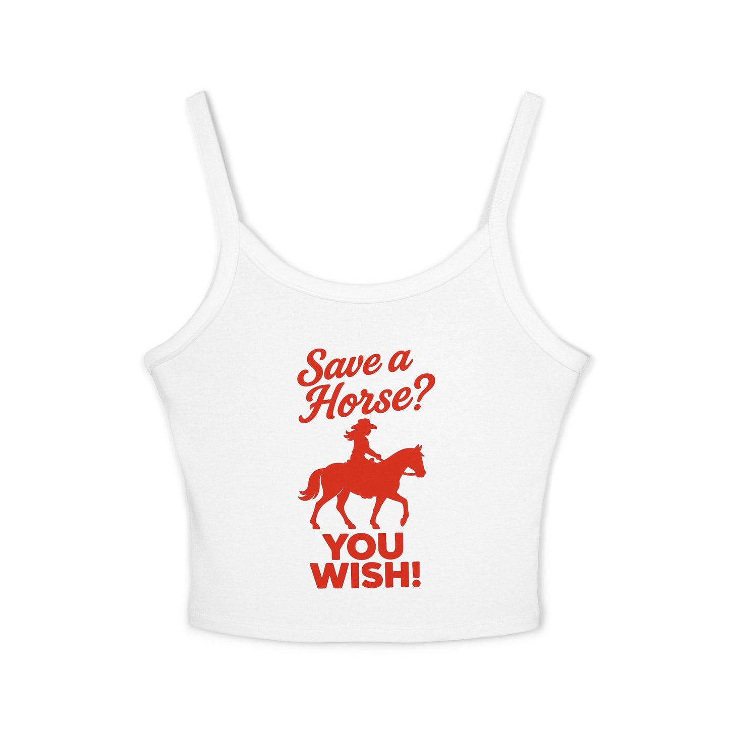 Save a Horse? YOU WISH! Spaghetti Strap Tank.