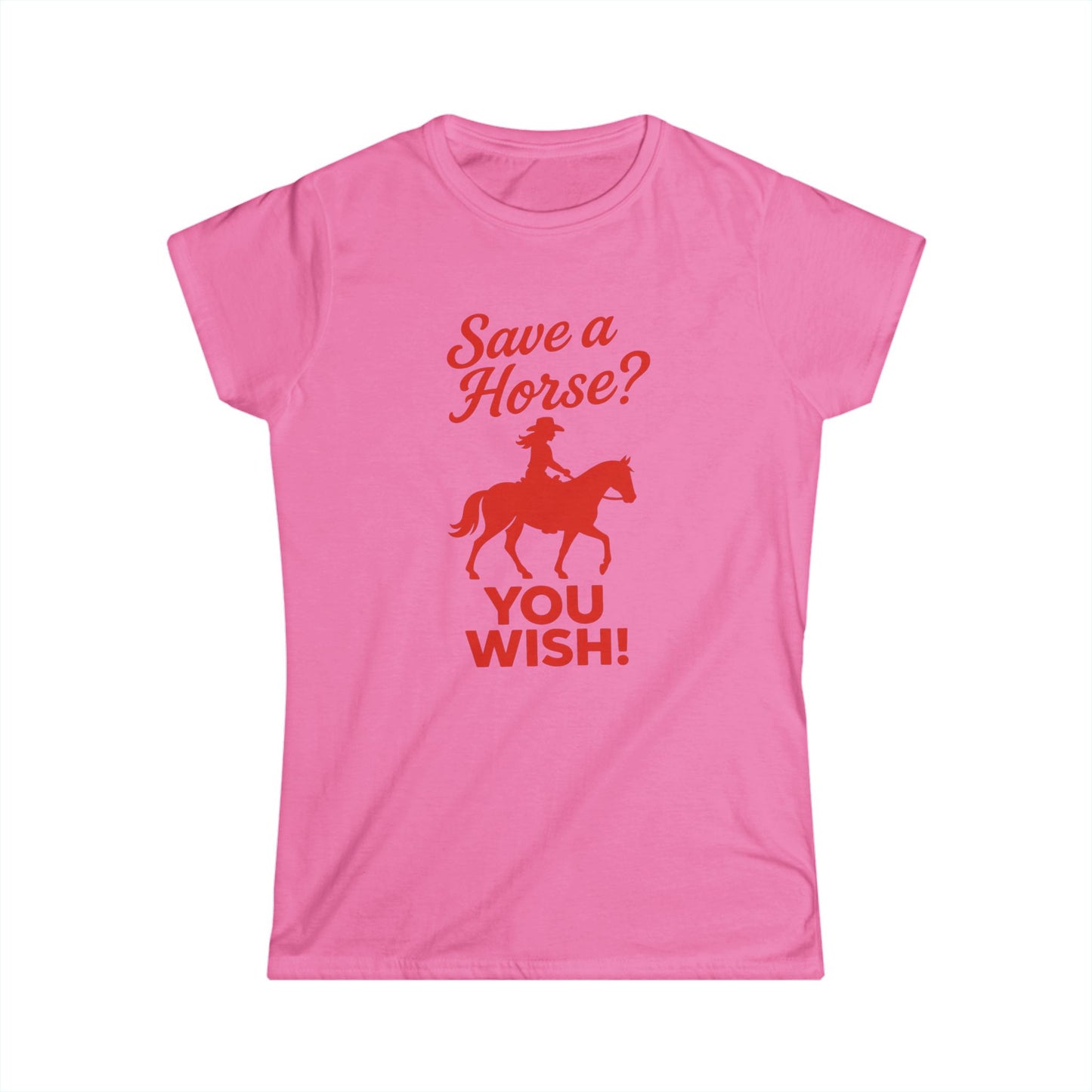 Save a Horse? You Wish! Tee.