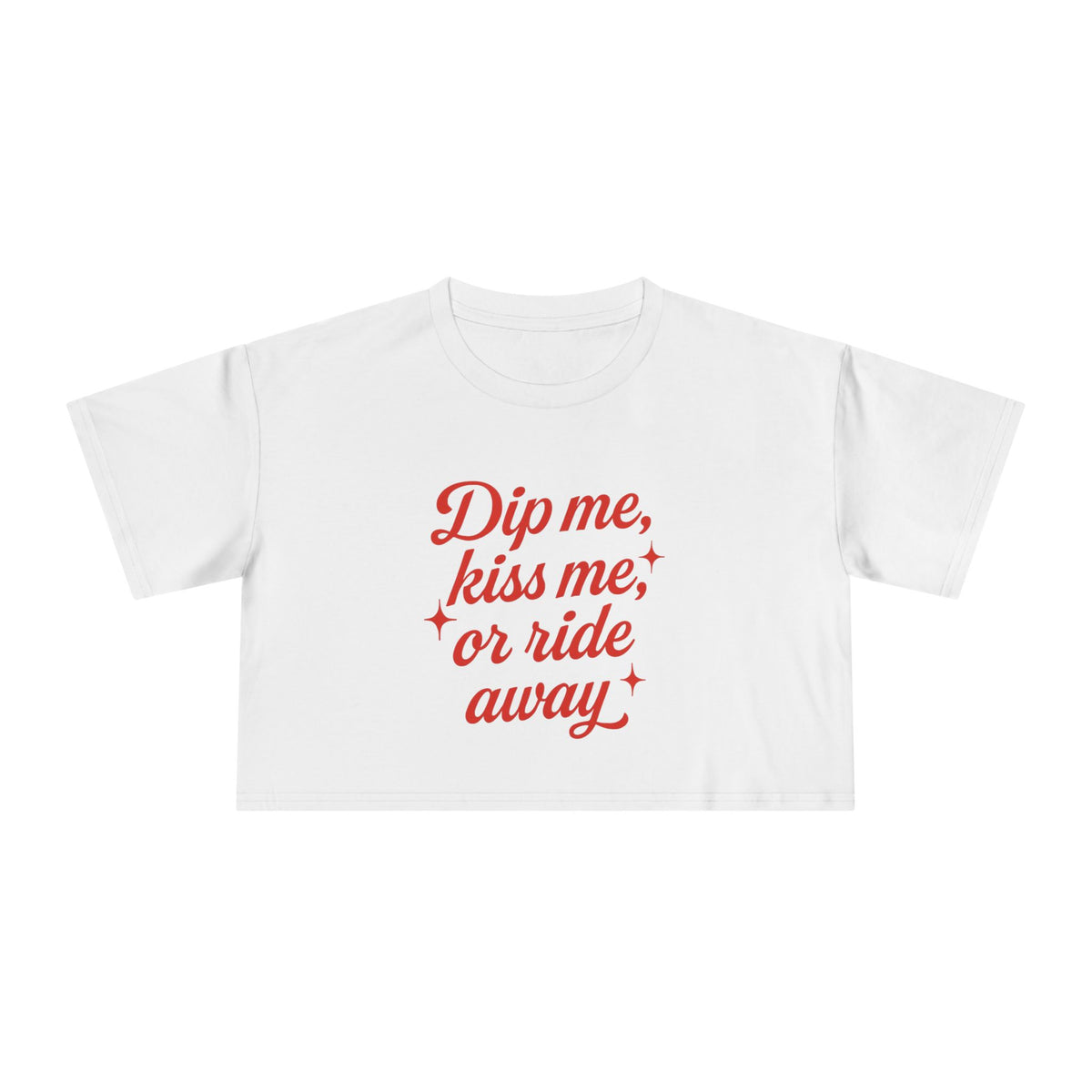 Dip Me, Kiss Me, Or Ride Away Crop Tee.