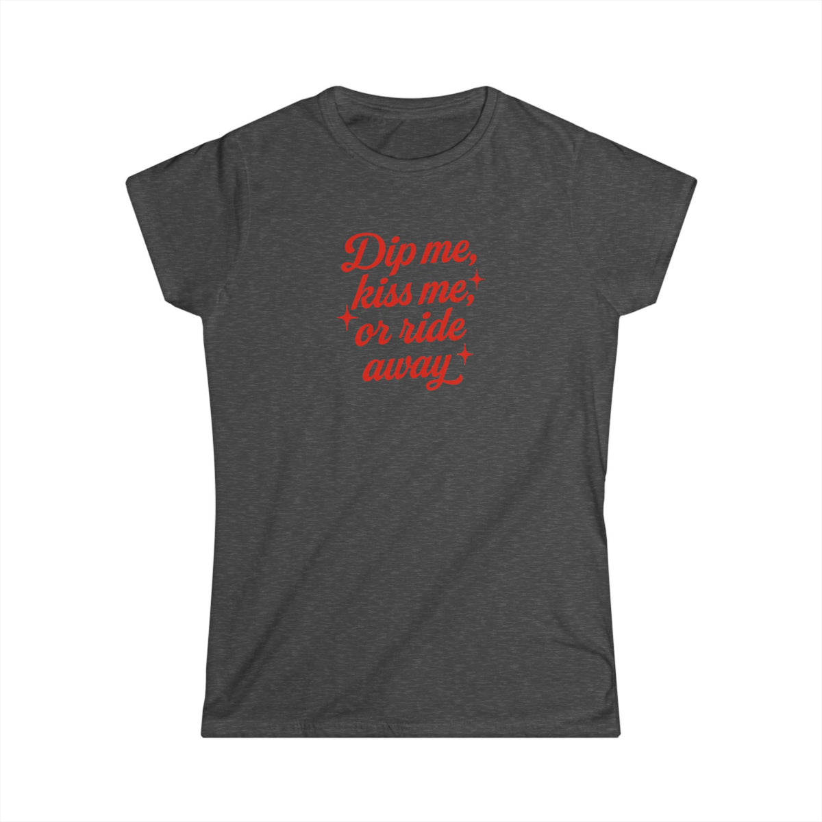 Dip Me, Kiss Me, or Ride Away Tee.