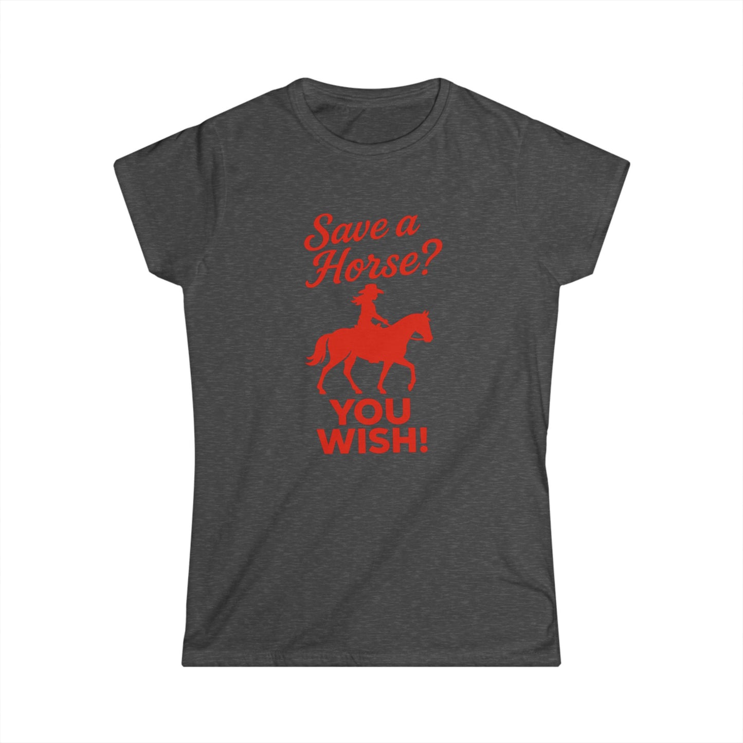 Save a Horse? You Wish! Tee.