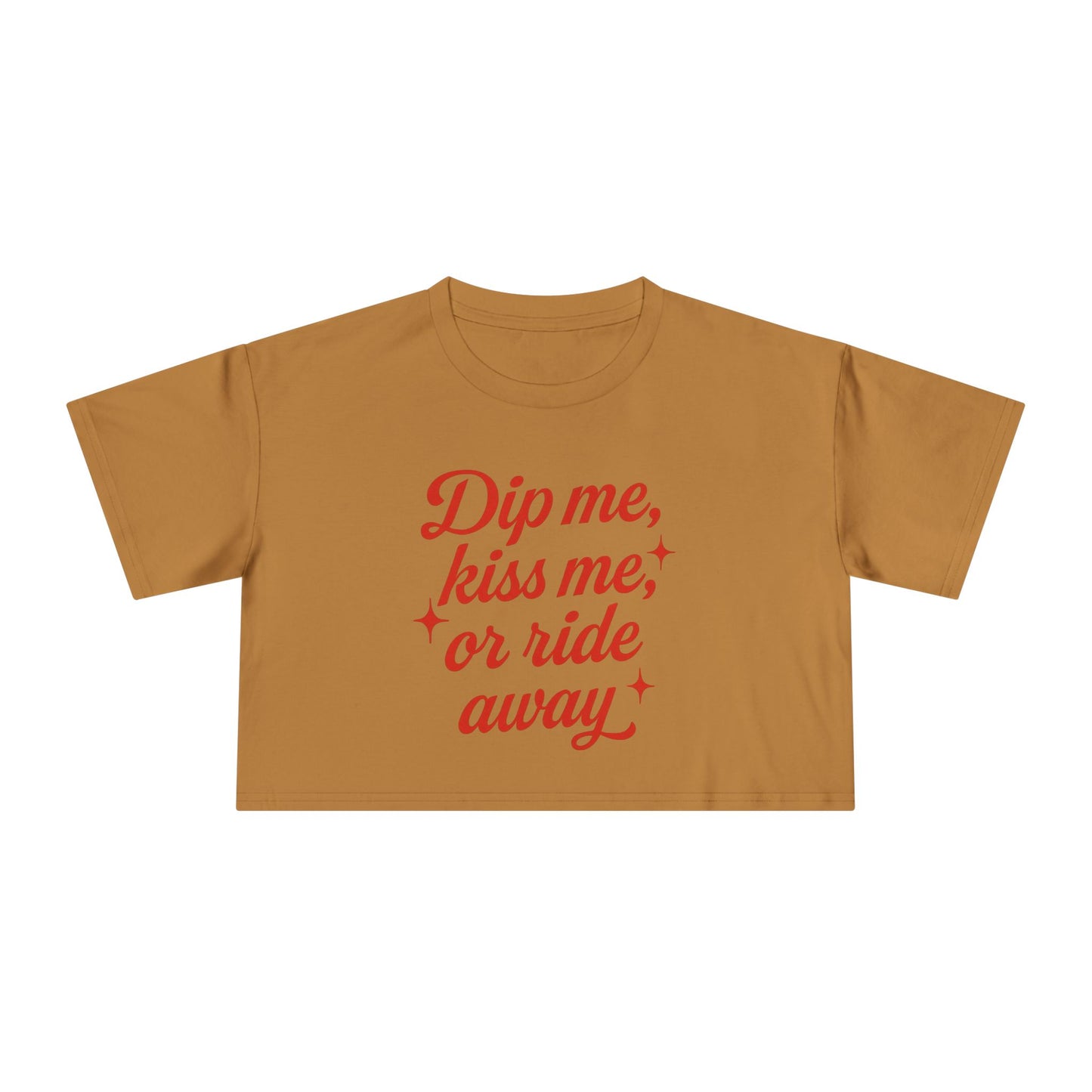 Dip Me, Kiss Me, Or Ride Away Crop Tee.