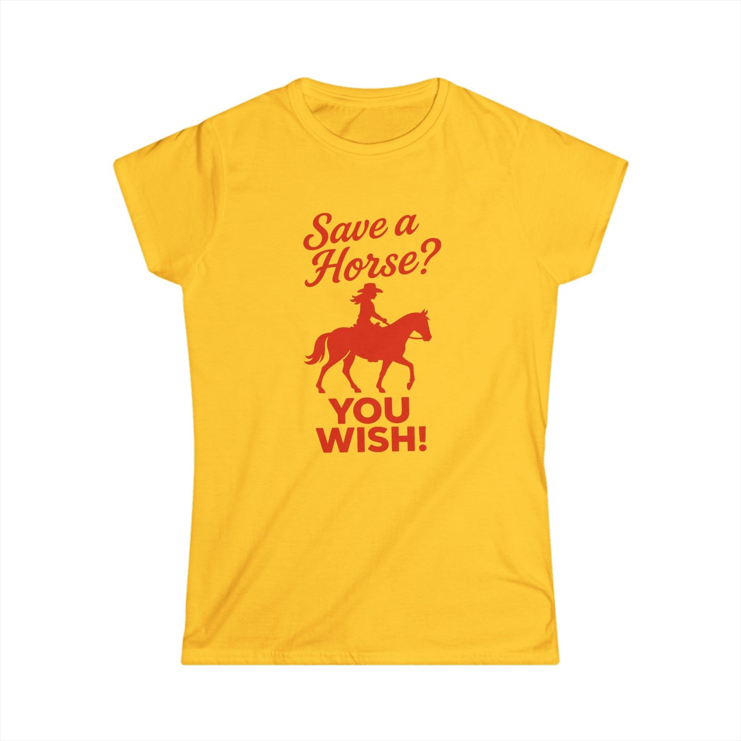 Save a Horse? You Wish! Tee.