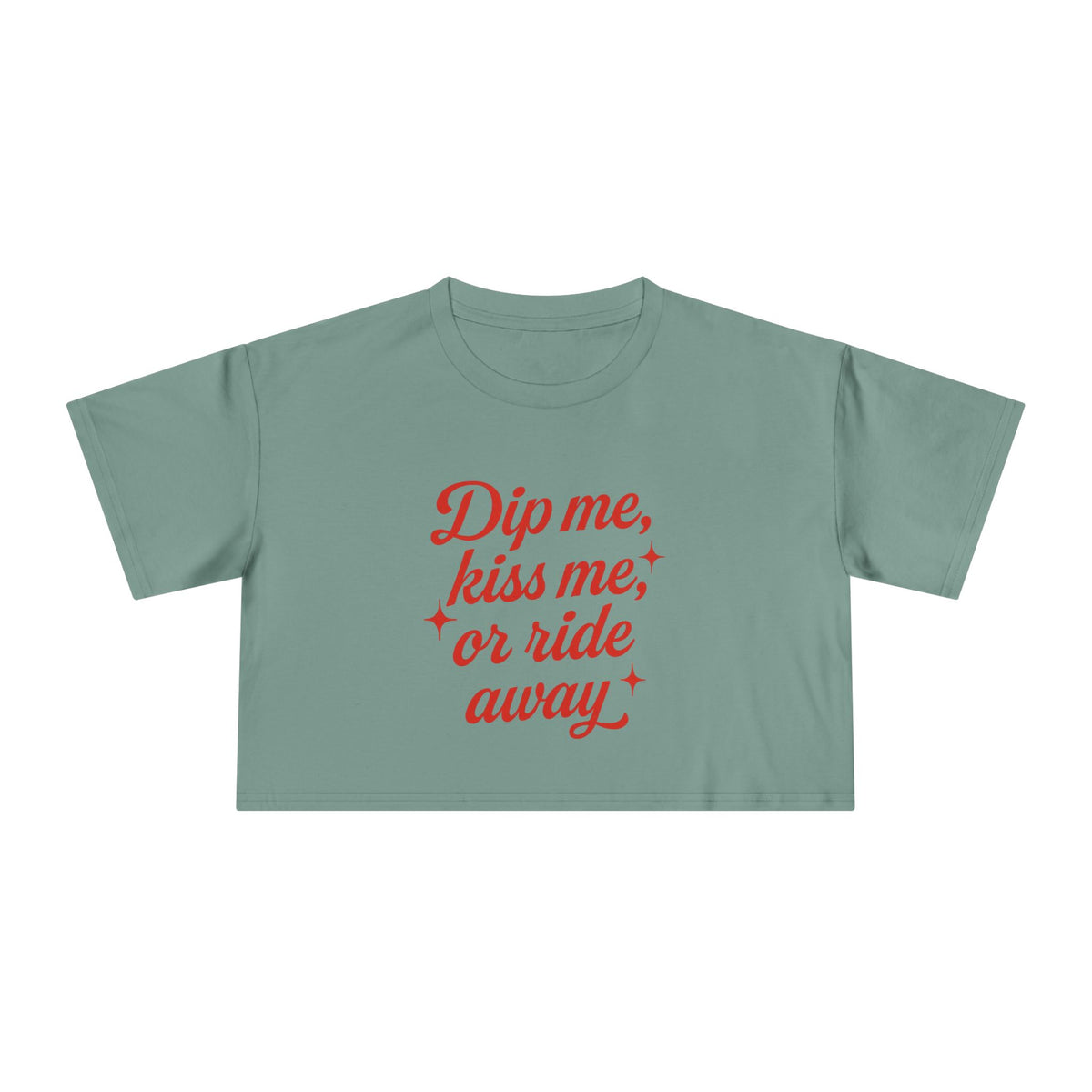 Dip Me, Kiss Me, Or Ride Away Crop Tee.