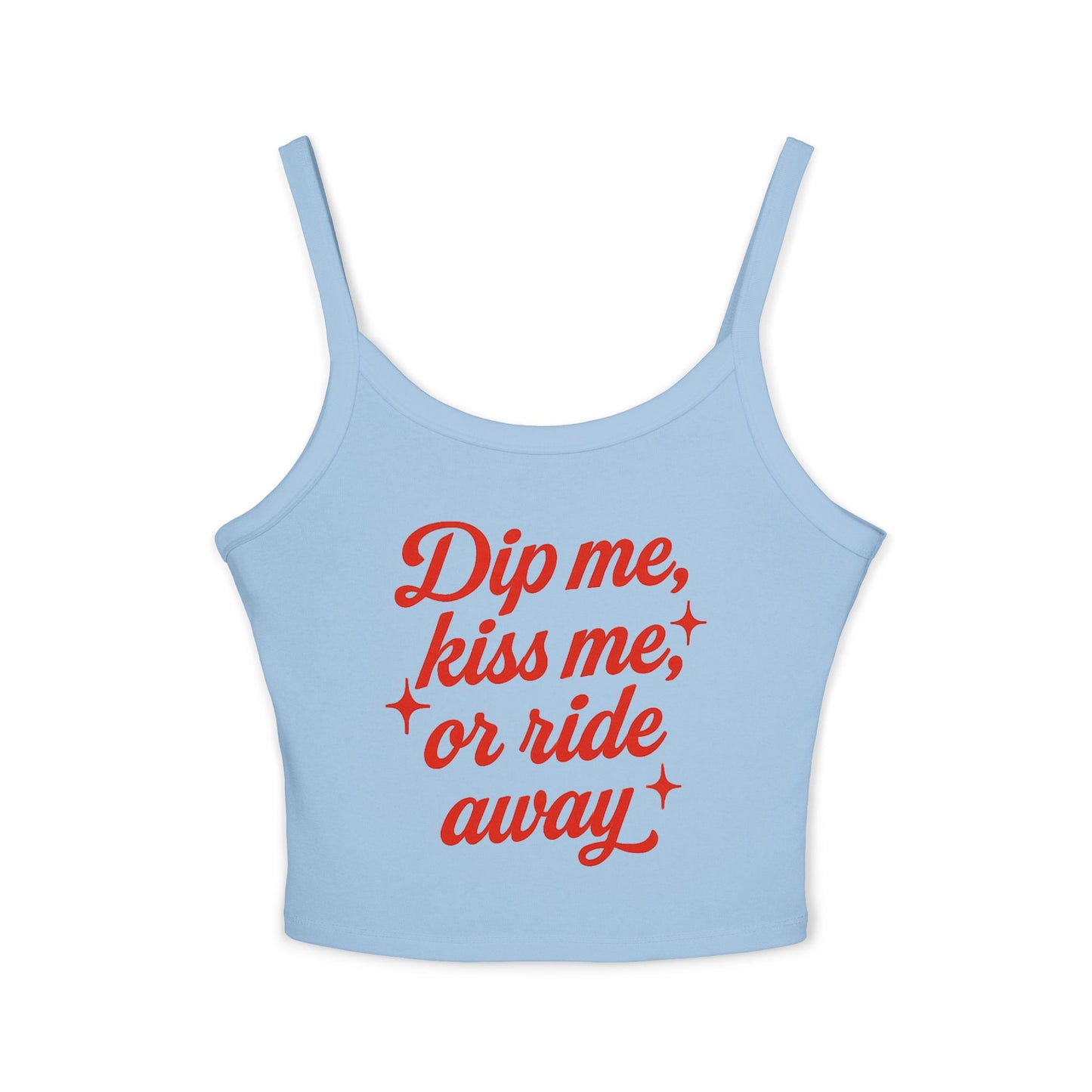 Dip Me, Kiss Me, or Ride Away Spaghetti Strap Tank.