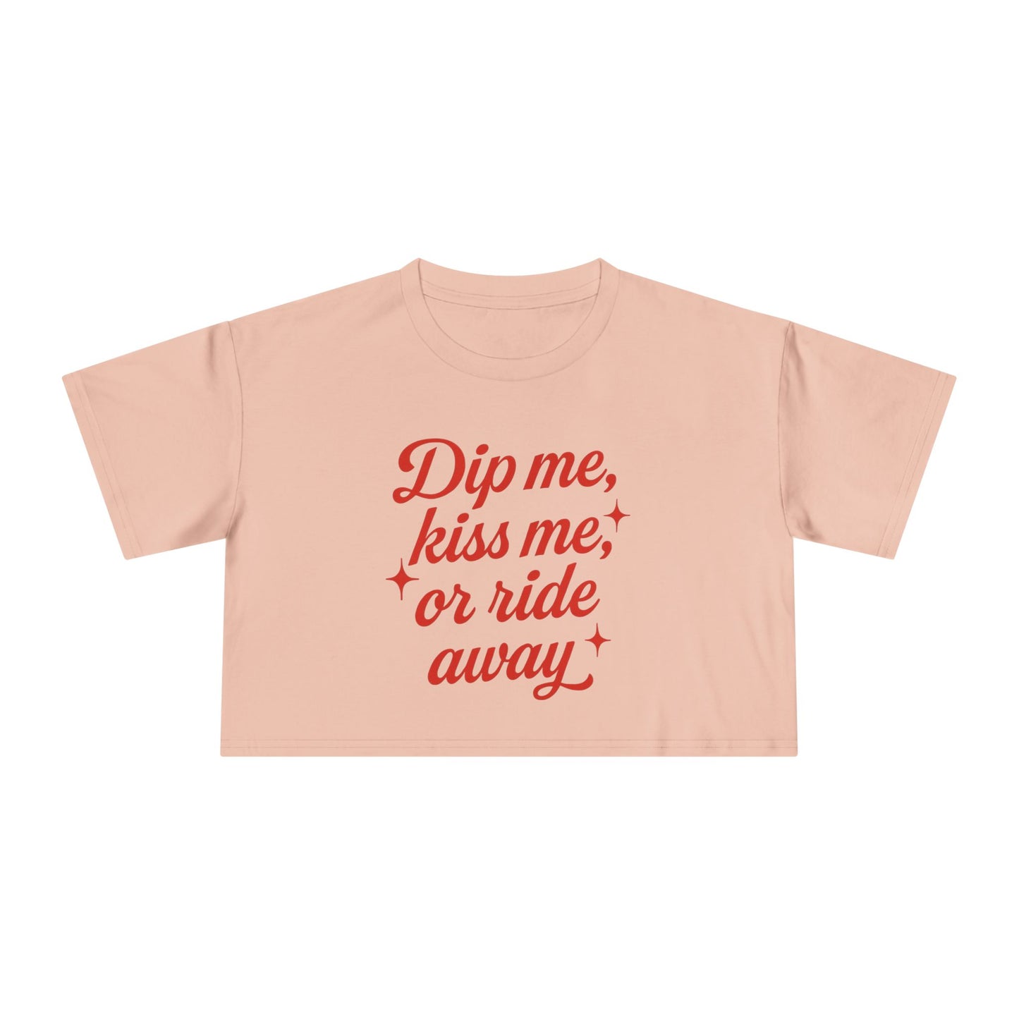 Dip Me, Kiss Me, Or Ride Away Crop Tee.
